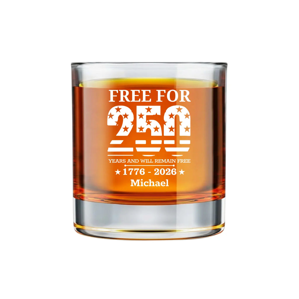 Free For 250 Years And Will Remain Free - Personalized Engraved Whiskey Glass - Gift For Men, Him, Dad, Bourbon Lovers - Dikila D.A