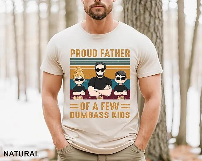 Proud Father Of A Few Dumbass Kids - Personalized Funny Dad T-Shirt - Funny Gift For Papa, Dad, Grandpa - Dikila D.A