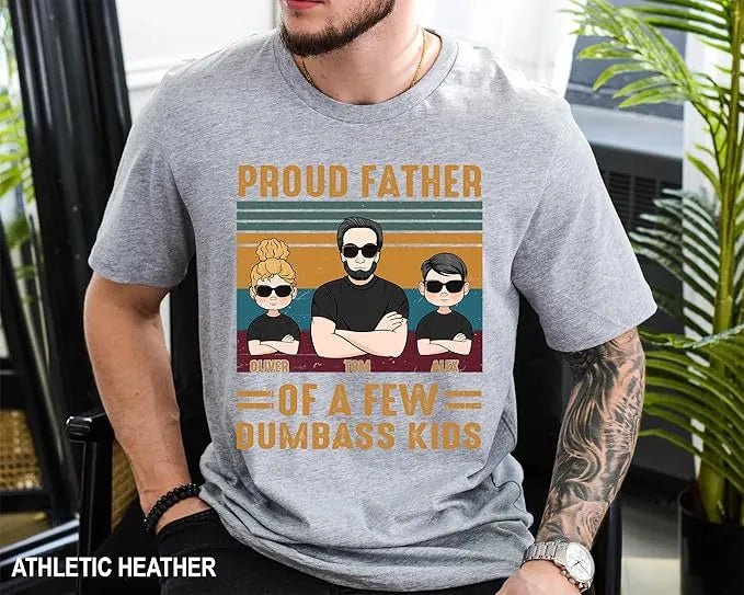 Proud Father Of A Few Dumbass Kids - Personalized Funny Dad T-Shirt - Funny Gift For Papa, Dad, Grandpa - Dikila D.A