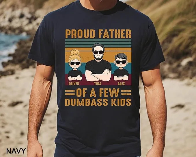 Proud Father Of A Few Dumbass Kids - Personalized Funny Dad T-Shirt - Funny Gift For Papa, Dad, Grandpa - Dikila D.A