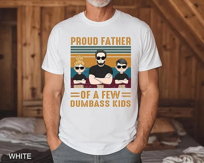 Proud Father Of A Few Dumbass Kids - Personalized Funny Dad T-Shirt - Funny Gift For Papa, Dad, Grandpa - Dikila D.A